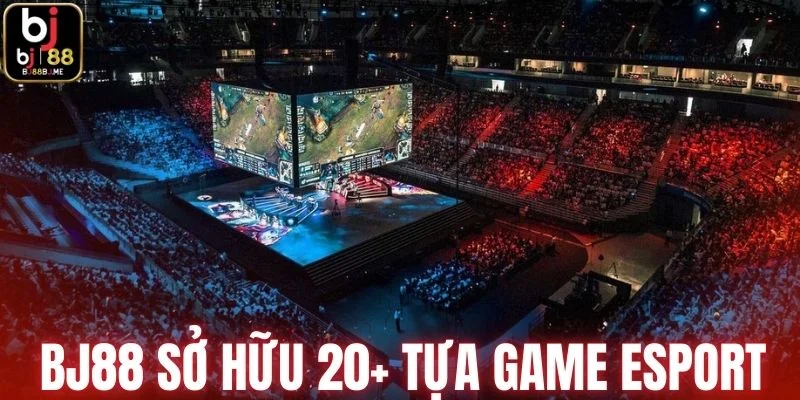 BJ88 sở hữu hơn 20 tựa game Esport trên toàn cầu