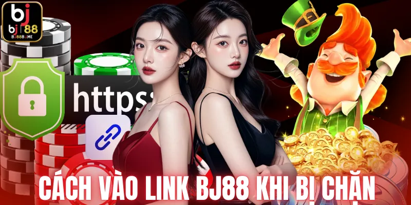Cách vào link BJ88 khi bị chặn