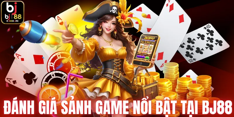 Đánh giá sảnh game nổi bật tại BJ88