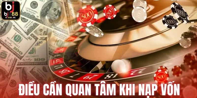 Điều cần quan tâm để nạp vốn an toàn