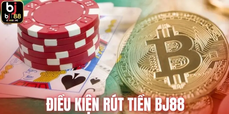 Điều kiện để rút tiền từ nhà cái BJ88