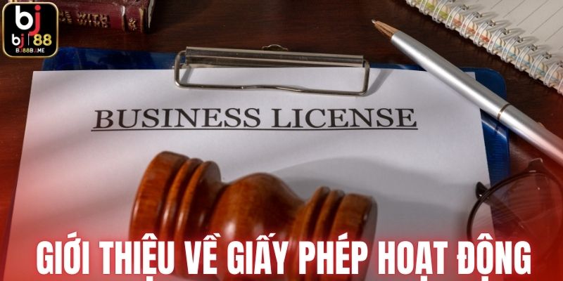 Giới thiệu về giấy phép hoạt động của BJ88