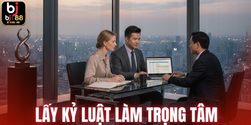 Lấy kỷ luật làm trọng tâm trong việc vận hành