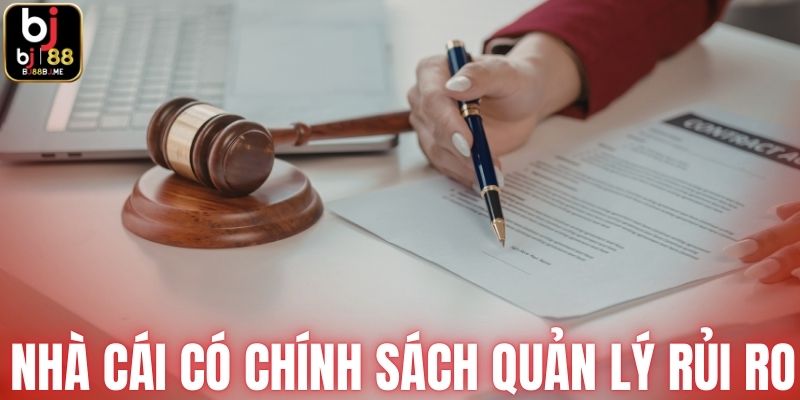 Nhà cái có chính sách quản lý rủi ro rõ ràng