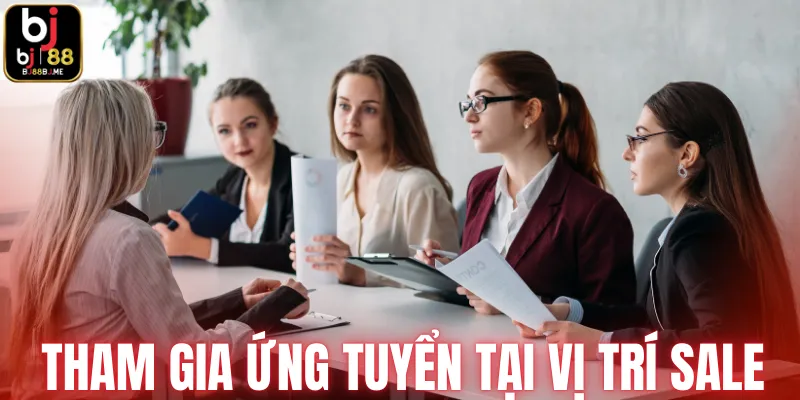 Tham gia ứng tuyển tại vị trí sale 