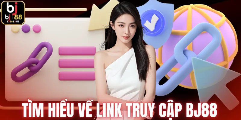 Tìm hiểu về link truy cập BJ88 
