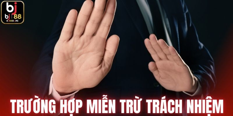 Trường hợp BJ88 áp dụng miễn trừ trách nhiệm